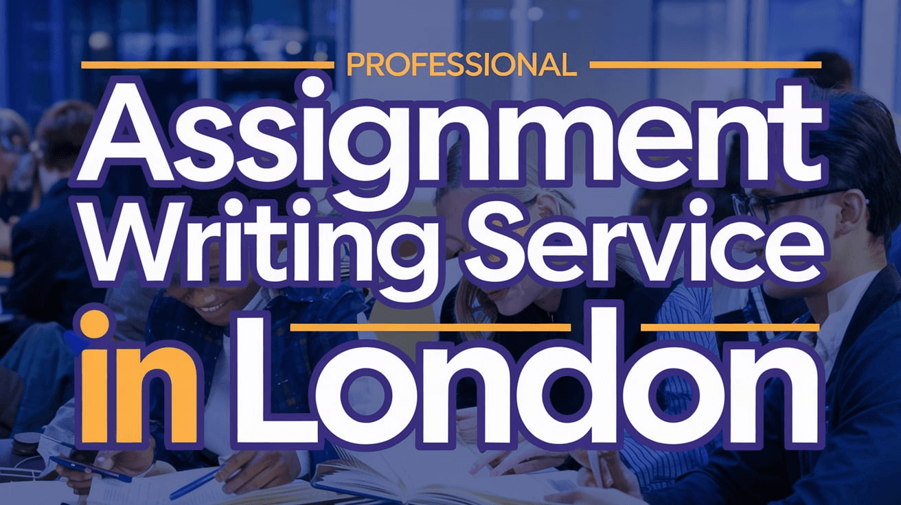 Assignment Writing Service London: Expert Help for Students