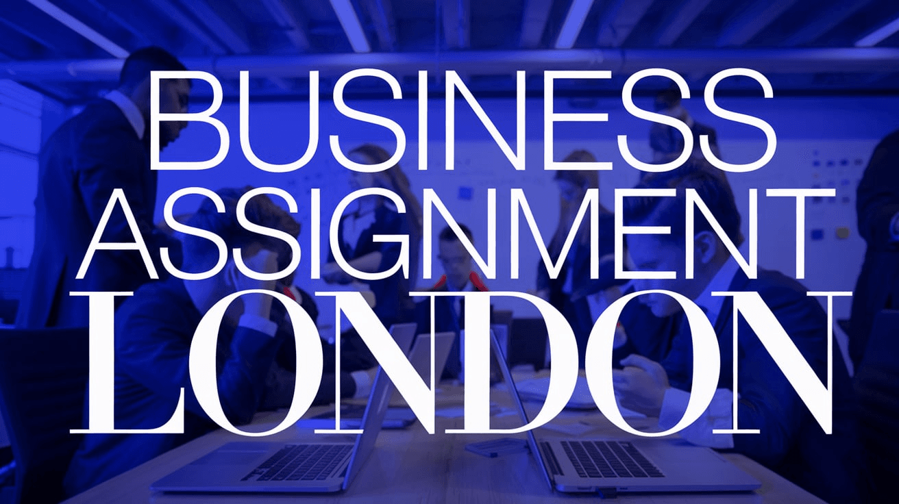 Business Assignment Help London: Expert Assistance for Students