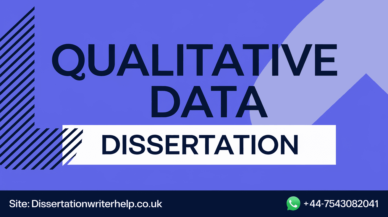 Qualitative Data Dissertation: A Complete Guide for Students